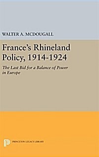 Frances Rhineland Policy, 1914-1924: The Last Bid for a Balance of Power in Europe (Hardcover)