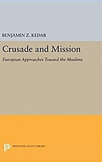 Crusade and Mission: European Approaches Toward the Muslims (Hardcover)