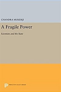 A Fragile Power: Scientists and the State (Hardcover)