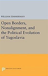 Open Borders, Nonalignment, and the Political Evolution of Yugoslavia (Hardcover)