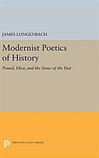 Modernist Poetics of History: Pound, Eliot, and the Sense of the Past (Hardcover)