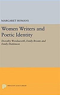 Women Writers and Poetic Identity: Dorothy Wordsworth, Emily Bronte and Emily Dickinson (Hardcover)