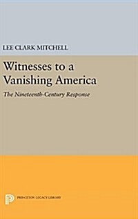 Witnesses to a Vanishing America: The Nineteenth-Century Response (Hardcover)