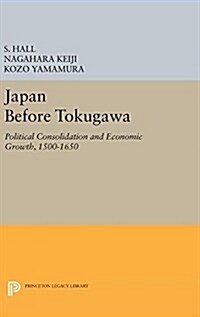 Japan Before Tokugawa: Political Consolidation and Economic Growth, 1500-1650 (Hardcover)