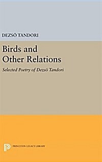 Birds and Other Relations: Selected Poetry of Dezs?Tandori (Hardcover)