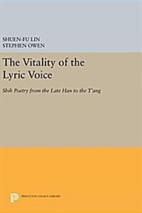 The Vitality of the Lyric Voice: Shih Poetry from the Late Han to the TAng (Hardcover)