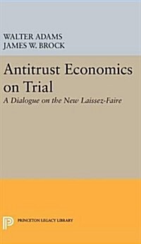 Antitrust Economics on Trial: A Dialogue on the New Laissez-Faire (Hardcover)