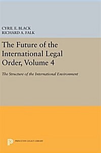 The Future of the International Legal Order, Volume 4: The Structure of the International Environment (Hardcover)