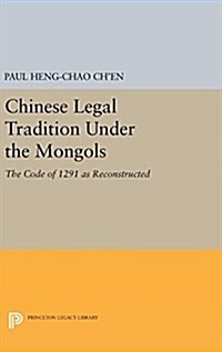 Chinese Legal Tradition Under the Mongols: The Code of 1291 as Reconstructed (Hardcover)