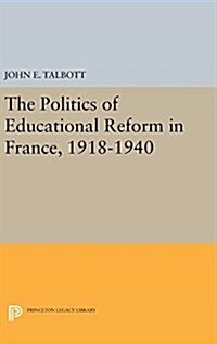 The Politics of Educational Reform in France, 1918-1940 (Hardcover)