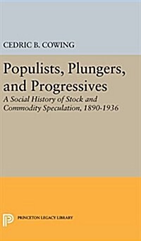 Populists, Plungers, and Progressives: A Social History of Stock and Commodity Speculation, 1868-1932 (Hardcover)