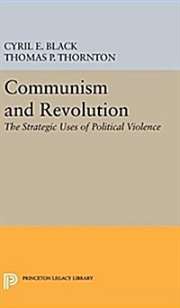 Communism and Revolution: The Strategic Uses of Political Violence (Hardcover)