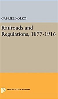 Railroads and Regulations, 1877-1916 (Hardcover)