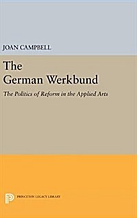 The German Werkbund: The Politics of Reform in the Applied Arts (Hardcover)