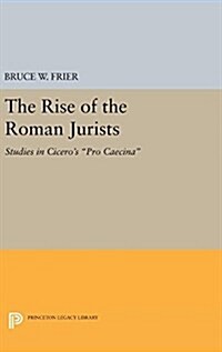 The Rise of the Roman Jurists: Studies in Ciceros Pro Caecina (Hardcover)
