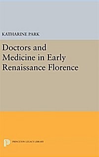 Doctors and Medicine in Early Renaissance Florence (Hardcover)