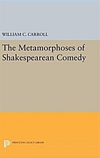 The Metamorphoses of Shakespearean Comedy (Hardcover)