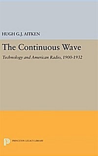 The Continuous Wave: Technology and American Radio, 1900-1932 (Hardcover)