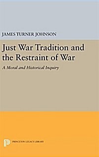 Just War Tradition and the Restraint of War: A Moral and Historical Inquiry (Hardcover)