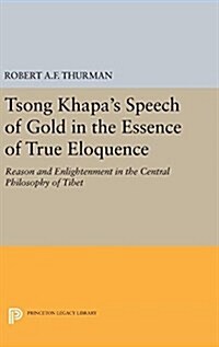 Tsong Khapas Speech of Gold in the Essence of True Eloquence: Reason and Enlightenment in the Central Philosophy of Tibet (Hardcover)