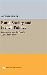 Rural Society and French Politics: Boulangism and the Dreyfus Affair, 1886-1900 (Hardcover)
