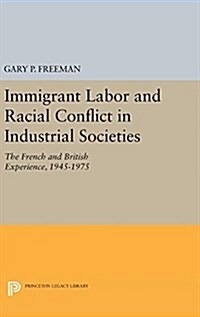 Immigrant Labor and Racial Conflict in Industrial Societies: The French and British Experience, 1945-1975 (Hardcover)