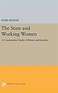 The State and Working Women: A Comparative Study of Britain and Sweden (Hardcover)