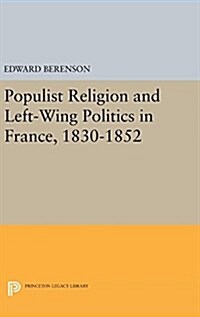 Populist Religion and Left-Wing Politics in France, 1830-1852 (Hardcover)