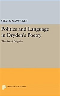 Politics and Language in Drydens Poetry: The Art of Disguise (Hardcover)