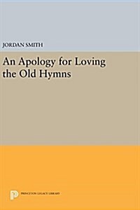 An Apology for Loving the Old Hymns (Hardcover)