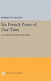 Six French Poets of Our Time: A Critical and Historical Study (Hardcover)