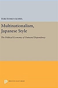 Multinationalism, Japanese Style: The Political Economy of Outward Dependency (Hardcover)