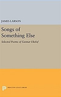 Songs of Something Else: Selected Poems of Gunnar Ekelof (Hardcover)