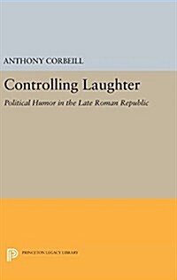 Controlling Laughter: Political Humor in the Late Roman Republic (Hardcover)