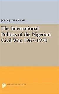The International Politics of the Nigerian Civil War, 1967-1970 (Hardcover)