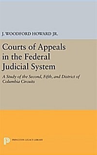 Courts of Appeals in the Federal Judicial System: A Study of the Second, Fifth, and District of Columbia Circuits (Hardcover)