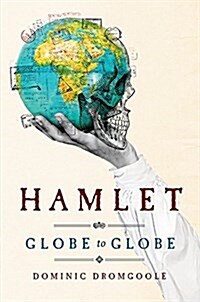 Hamlet Globe to Globe: Two Years, 193,000 Miles, 197 Countries, One Play (Hardcover)