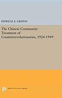 The Chinese Communist Treatment of Counterrevolutionaries, 1924-1949 (Hardcover)