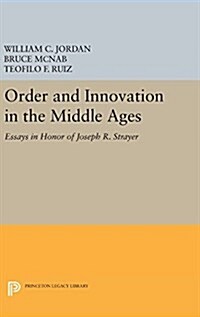 Order and Innovation in the Middle Ages: Essays in Honor of Joseph R. Strayer (Hardcover)