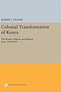 The Colonial Transformation of Kenya: The Kamba, Kikuyu, and Maasai from 1900 to 1939 (Hardcover)