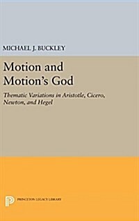 Motion and Motions God: Thematic Variations in Aristotle, Cicero, Newton, and Hegel (Hardcover)