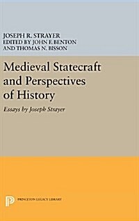Medieval Statecraft and Perspectives of History: Essays by Joseph Strayer (Hardcover)