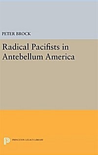 Radical Pacifists in Antebellum America (Hardcover)