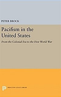 Pacifism in the United States: From the Colonial Era to the First World War (Hardcover)