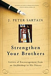 Strengthen Your Brothers: Letters of Encouragement from an Archbishop to His Priests (Paperback)