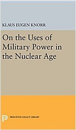 On the Uses of Military Power in the Nuclear Age (Hardcover)
