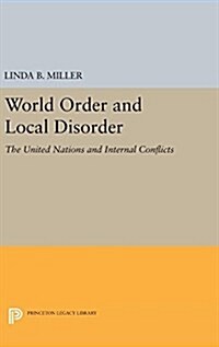 World Order and Local Disorder: The United Nations and Internal Conflicts (Hardcover)
