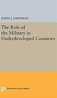 Role of the Military in Underdeveloped Countries (Hardcover)