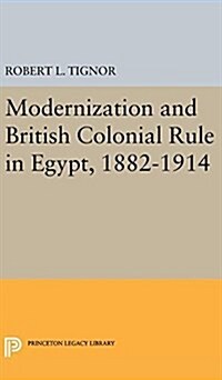 Modernization and British Colonial Rule in Egypt, 1882-1914 (Hardcover)