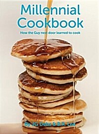 Millennial Cookbook: How the Guy Next Door Learned to Cook (Hardcover)